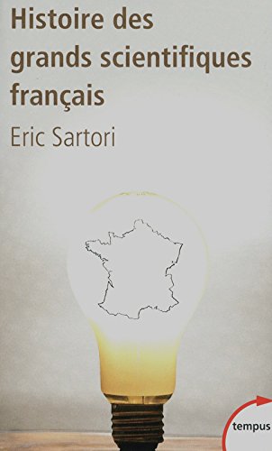 Histoire des grands scientifiques français - d'Ambroise Paré à Pierre et Marie Curie