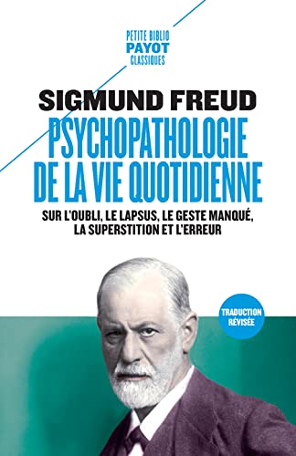 Psychopathologie de la vie quotidienne: sur l'oubli, le lapsus, le geste manqué, la superstition et l'erreur