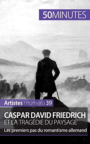 Caspar David Friedrich et la tragédie du paysage: les premiers pas du romantisme allemand