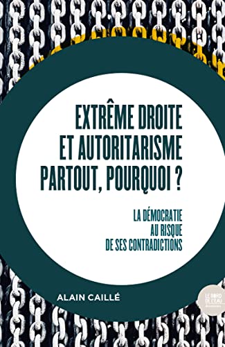 Extrême droite et autoritarisme partout, pourquoi?: La démocratie au risque de ses contradictions