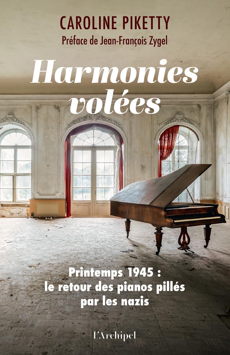 Harmonies volées: printemps 1945: le retour des pianos pillés par les nazis