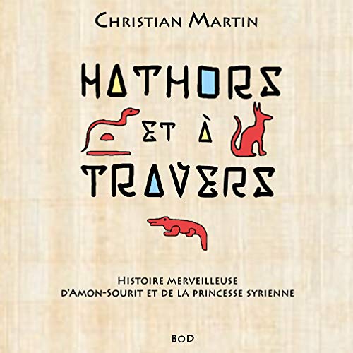 Hathors & à travers: histoire merveilleuse d'amon-sourit et de la princesse syrienne