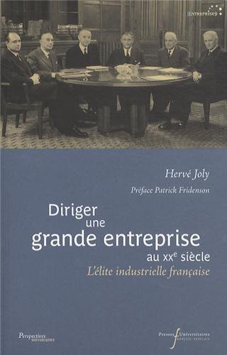 DIRIGER UNE GRANDE ENTREPRISE AU XXE SIECLE: L'ELITE INDUSTRIELLE FRANCAISE