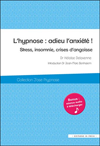 L'hypnose - adieu l'anxiété! stress, insomnie, crises d'angoise