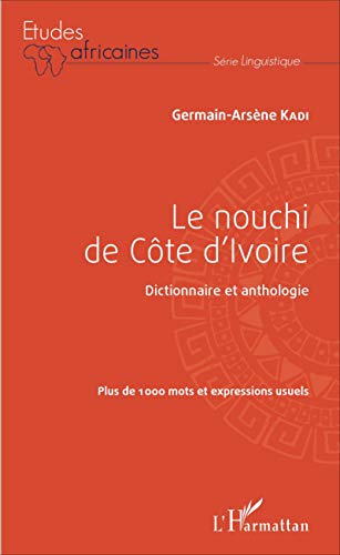 Le nouchi de Côte d'Ivoire - dictionnaire et anthologie, plus de 1000 mots et expressions usuels