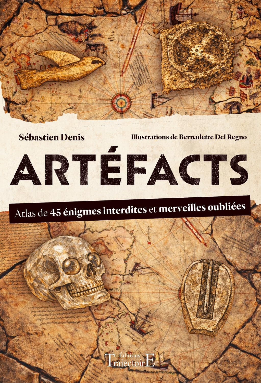 Artéfacts: Atlas de 45 énigmes interdites et des merveilles oubliées