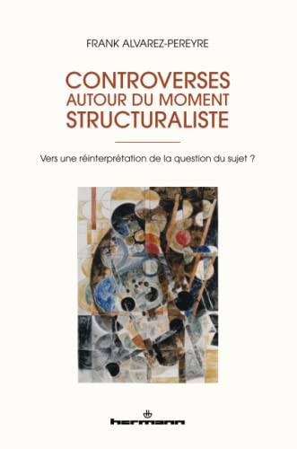 Controverses autour du moment structuraliste: vers une réinterprétation de la question du sujet?