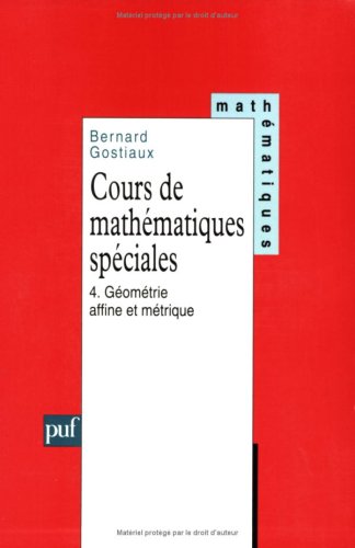Cours de mathématiques spéciales. Tome 4 - Géométrie affine et métrique