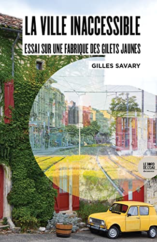 La ville inaccessible: essai sur une fabrique des gilets jaunes
