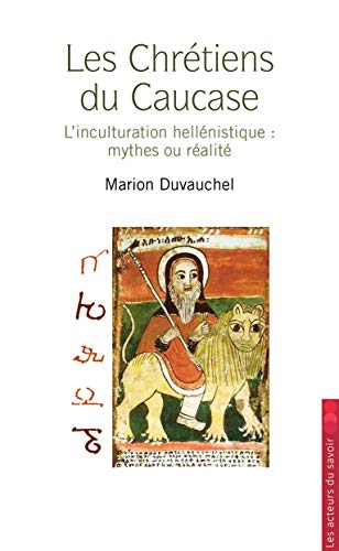 Les chrétiens du Caucase - l'inculturation hellénistique: mythes et réalites