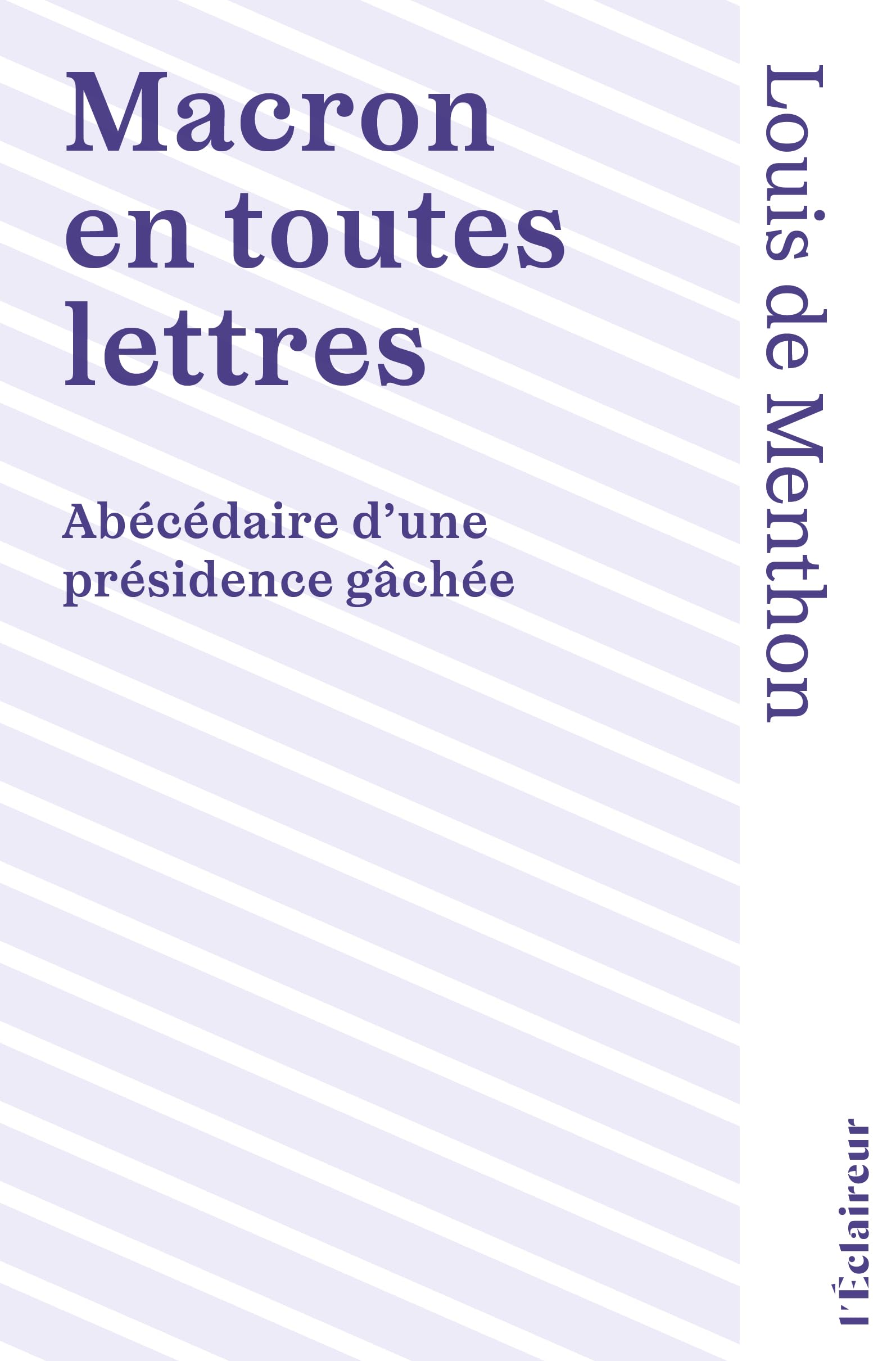 Macron en toutes lettres: Abécédaire d'une présidence gâchée