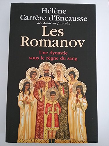 Les romanov. Une dynastie sous le règne du sang - Hélène Carrère d'Encausse