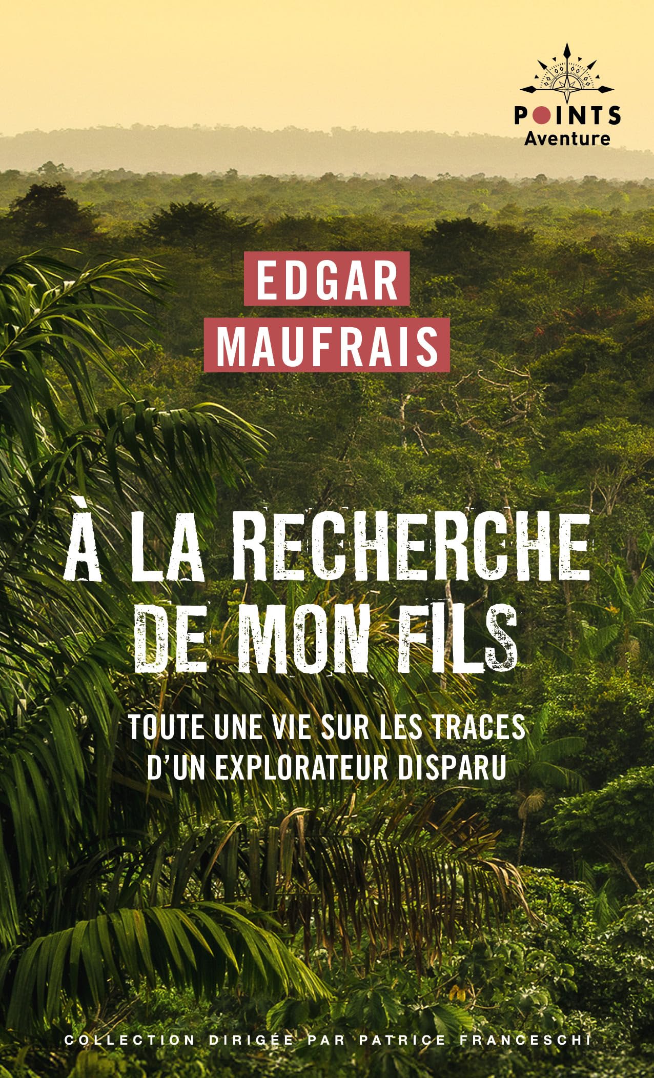 A la recherche de mon fils: Toute une vie sur les traces d'un explorateur disparu