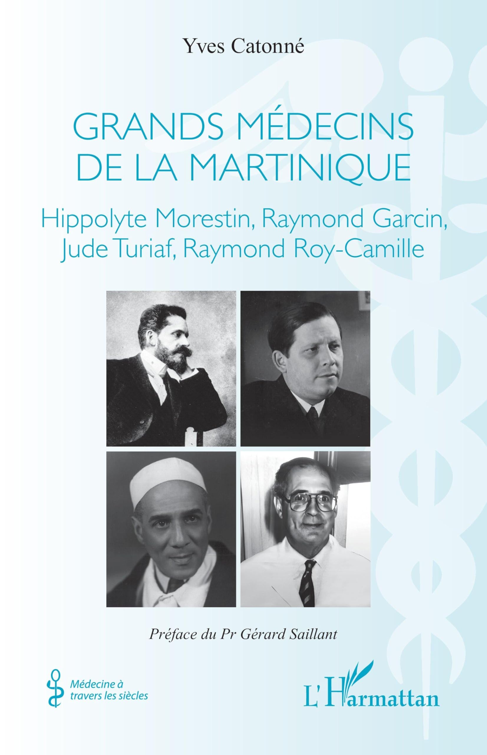 Grands médecins de la Martinique: Hippolyte Morestin, Raymond Garcin, Jude Turiaf, Raymond Roy-Camille