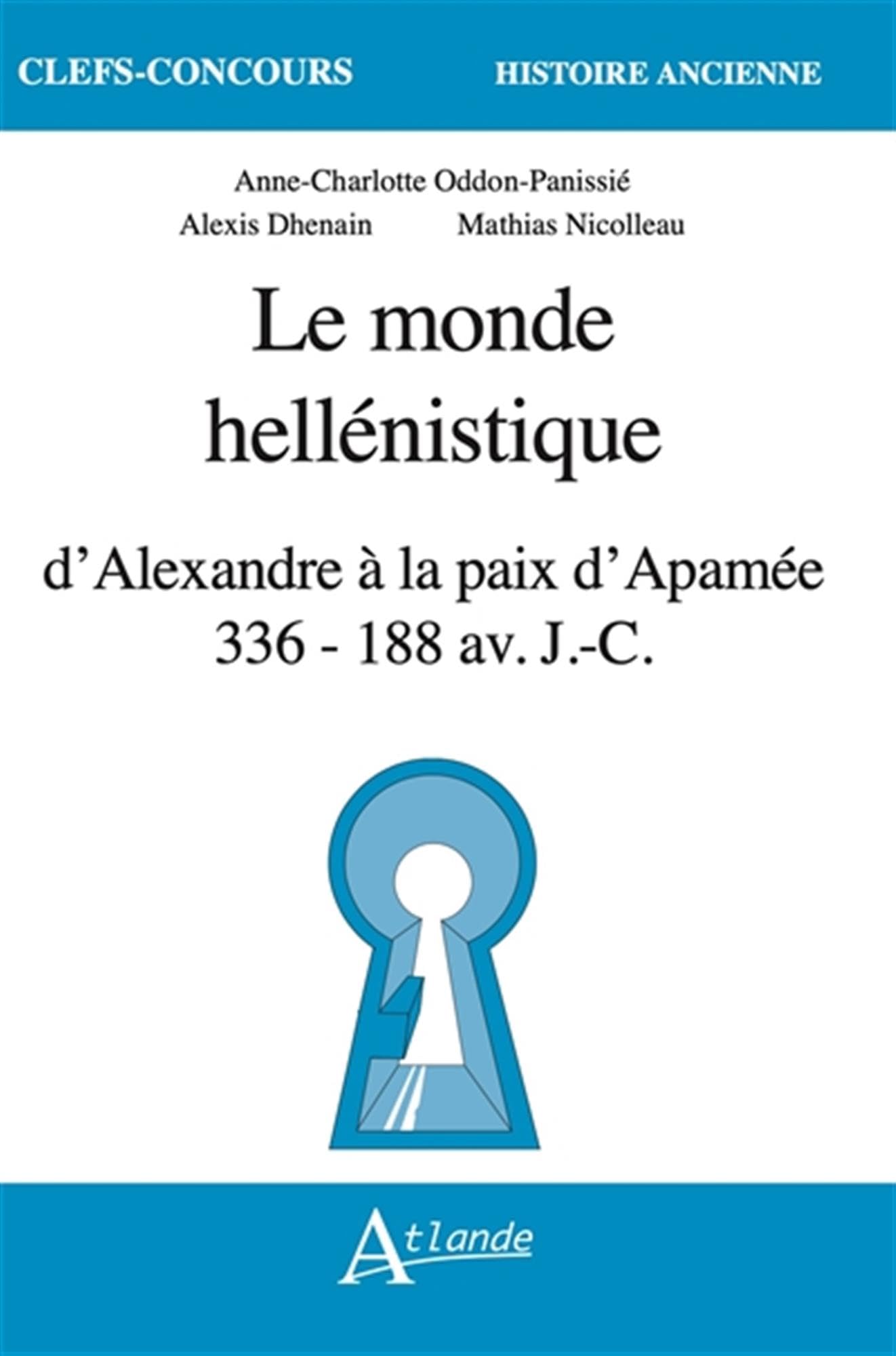 Le monde hellénistique d'Alexandre à la paix d'Apamée: 336-118 av. j-c