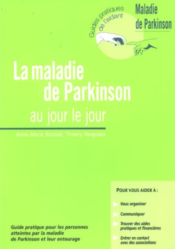 La maladie de Parkinson au jour le jour - Anne-Marie Bonnet, Thierry Hergueta