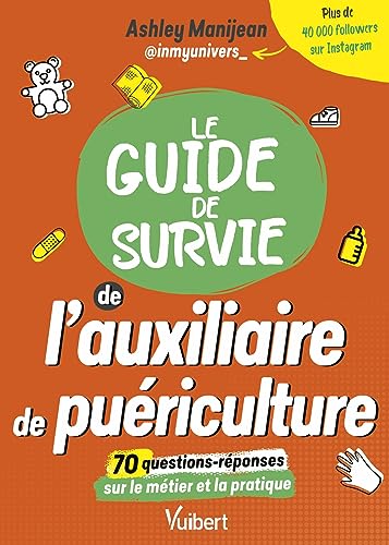 Le guide de survie de l'auxiliaire de puériculture: les informations sur les études et le métier