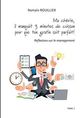 Ma chérie, il manquait trois minutes de cuisson pour que ton gratin soit parfait: réflexions sur le management