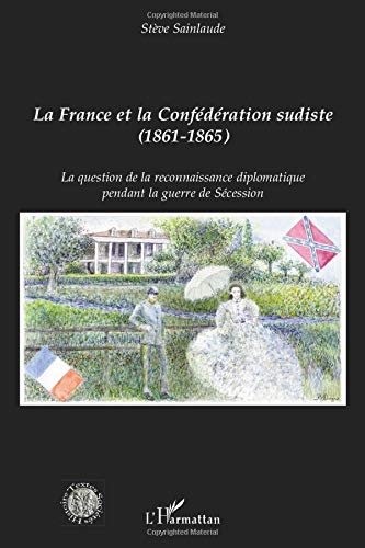 La France et la Confédération sudiste (1861-1865) - la question de la reconnaissance diplomatique pendant la guerre de Sécession