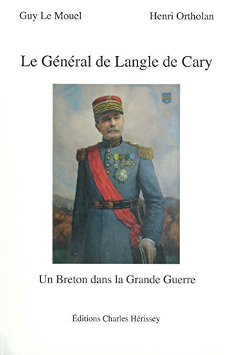 Le général de langle de cary - un breton dans la grande guerre