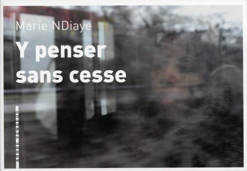 Y penser sans cesse - Marie NDiaye, Denis Cointe, Claudia Kalscheuer