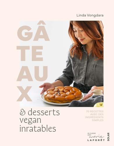 Gâteaux & desserts vegan inratables: 70 recettes avec des ingrédients simples
