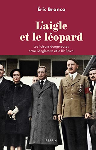 L'aigle et le léopard: les liaisons dangereuses entre l'Angleterre et le IIIe Reich