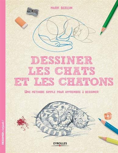 Dessiner les chats et les chatons: une méthode simple pour apprendre à dessiner