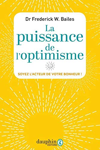 La puissance de l'optimisme: soyez l'acteur de votre bonheur!