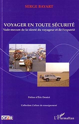 Voyager en toute sécurité - vade-mecum de la sûreté du voyageur et de l'expatrié