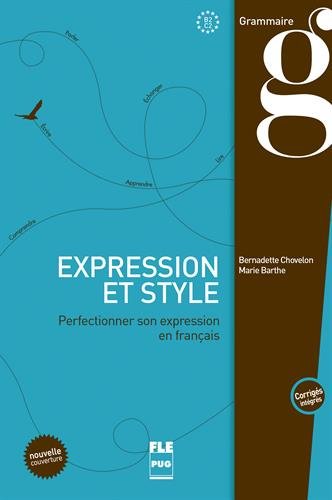 Expression et style: perfectionner son expression en français, B2-C2: corrigés intégrés