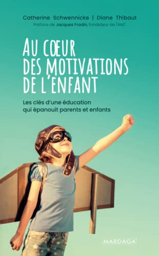 Au coeur des motivations de l'enfant: les clés d'une éducation qui épanouit parents et enfants