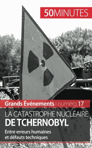 La catastrophe nucléaire de Tchernobyl: entre erreurs humaines et défauts techniques