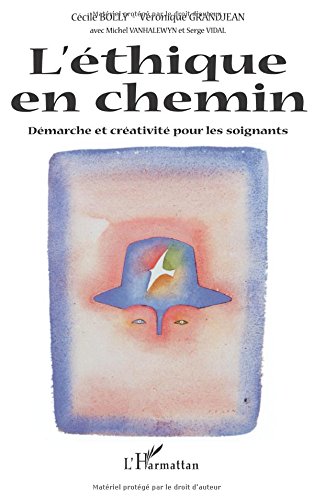 L'éthique en chemin: Démarche et créativité pour les soignants