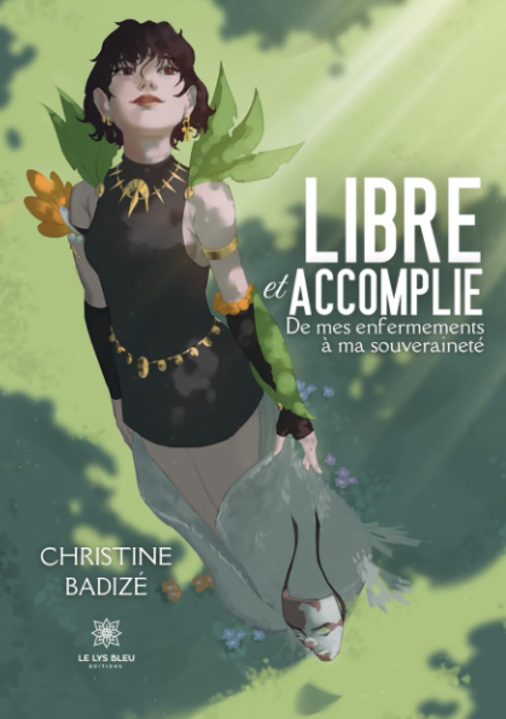 Libre et accomplie: De mes enfermements à ma souveraineté