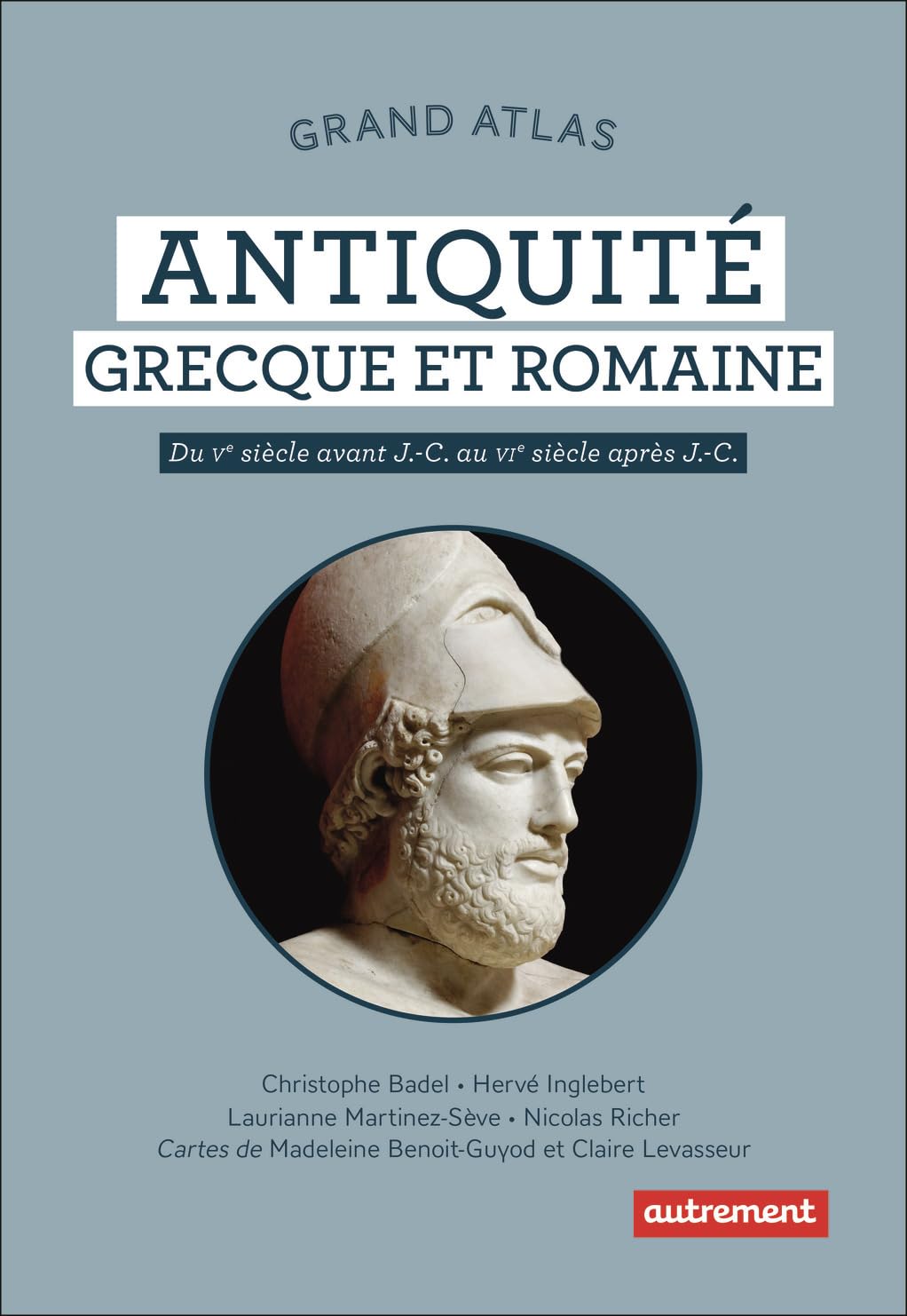 Grand Atlas de l'Antiquité grecque et romaine - Du Vᵉ siècle avant J.-C. au VIᵉ siècle après J.-C.
