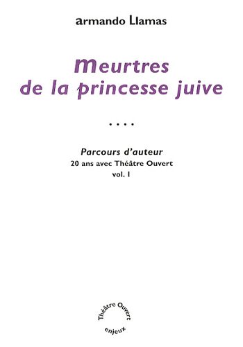 Parcours d'auteur - 20 ans avec theatre ouvert. volume 1, meurtres de la pr