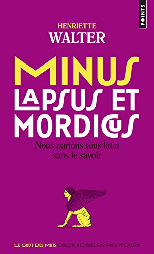 Minus, lapsus et mordicus: Nous parlons tous latin sans le savoir - Henriette Walter