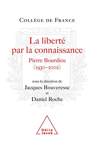 La liberte par la connaissance - pierre bourdieu (1930-2002)
