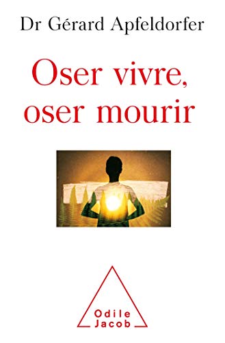 Oser vivre, oser mourir: guérir de la thanatophobie