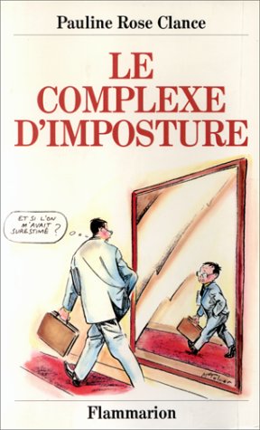 Le Complexe d'imposture: Ou Comment surmonter la peur qui mine votre sécurité - Pauline Clance