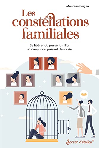 Les constellations familiales: se libérer du passé familial et s'ouvrir au présent de sa vie