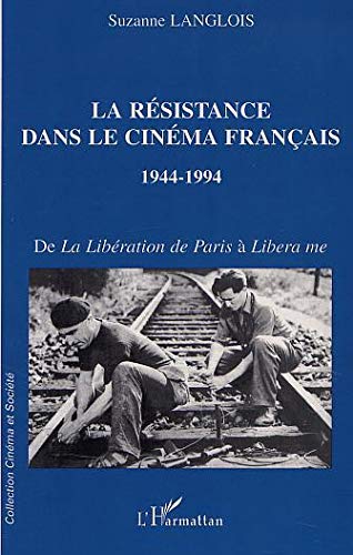 LA RÉSISTANCE DANS LE CINÉMA FRANÇAIS 1944-1994: De la Libération de Paris à Libera me