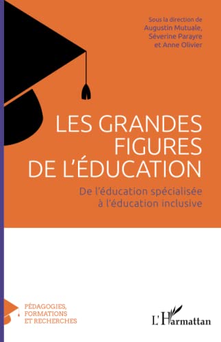 Les grandes figures de l'éducation: de l'education spécialisée à l'éducation inclusive