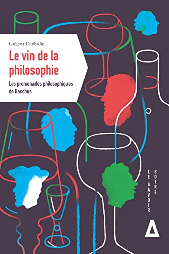 Le vin de la philosophie: les promenades philosophiques de Bacchus