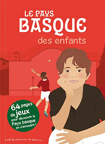 Le Pays basque des enfants: 64 pages de jeux pour découvrir le Pays basque en s'amusant!