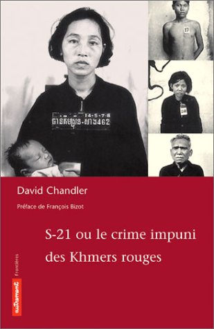 S-21 ou le crime impuni des Khmers rouges - David Chandler