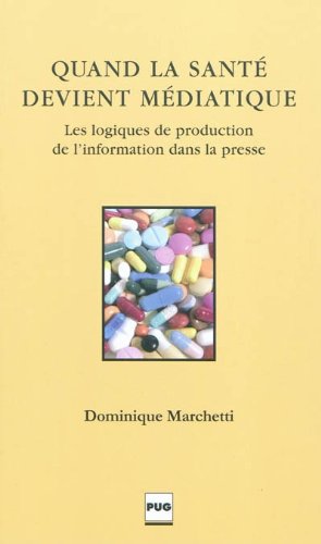 Quand la santé devient médiatique - les logiques de production de l'information dans la presse