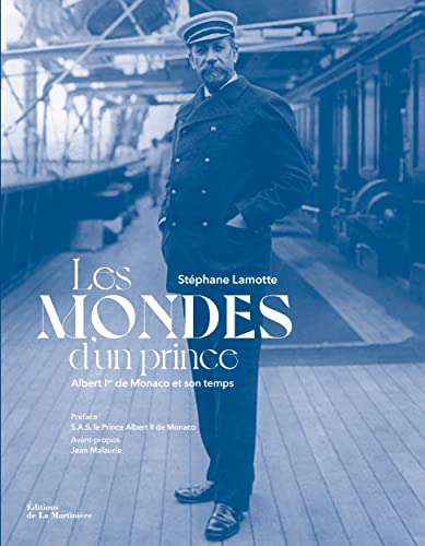 Les mondes d'un prince: Albert Ier de Monaco et son temps