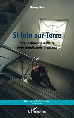 Si loin sur terre - une institution asilaire pour handicapés mentaux